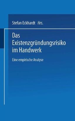 Das Existenzgründungsrisiko im Handwerk: Eine empirische Analyse (DUV Wirtschaftswissenschaft)