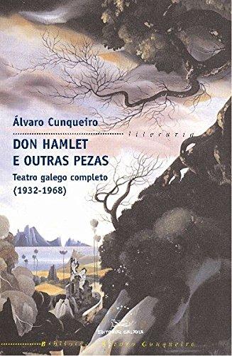 Don Hamlet e outras pezas : teatro galego completo (1932-1968) (Biblioteca Álvaro Cunqueiro, Band 7)