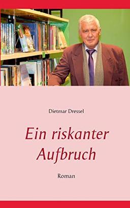 Ein riskanter Aufbruch: Roman (Gefährliche Wege in die Freiheit)