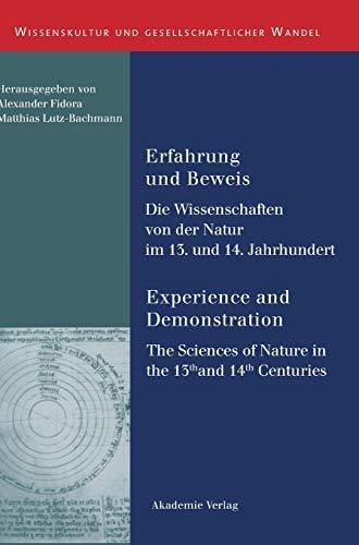 Erfahrung und Beweis. Die Wissenschaften von der Natur im 13. und 14. Jahrhundert: Experience and Demonstration. The Sciences of Nature in the 13th ... und gesellschaftlicher Wandel, Band 14)