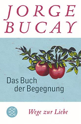 Das Buch der Begegnung: Wege zur Liebe