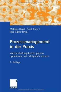 Prozessmanagement in der Praxis: Wertschöpfungsketten planen, optimieren und erfolgreich steuern