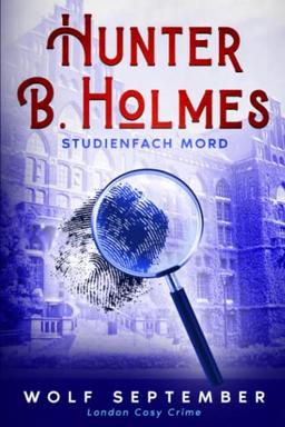 Hunter B. Holmes - Studienfach Mord: London Cosy Crime (London Krimis, Band 1)