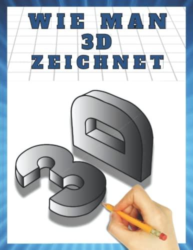 Wie man 3D-Kunst und optische Täuschungen zeichnet: 3D Zeichnungen und optische Illusionen Schritt für Schritt (2) (3d zeichnungen und optische täuschungen, Band 2)