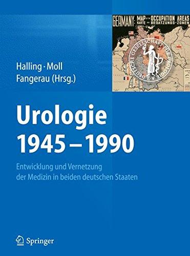 Urologie 1945-1990: Entwicklung und Vernetzung der Medizin in beiden deutschen Staaten