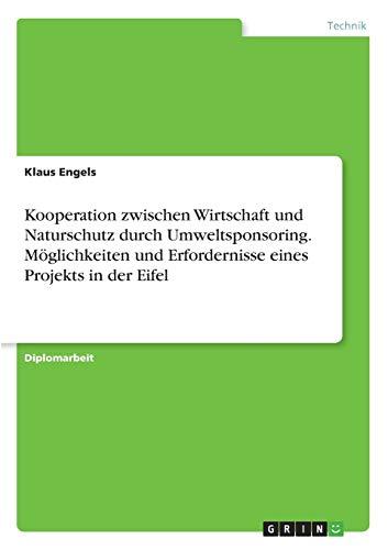 Kooperation zwischen Wirtschaft und Naturschutz durch Umweltsponsoring Möglichkeiten und Erfordernisse dargestellt am Beispiel eines Projekts in der Eifel: Diplomarbeit