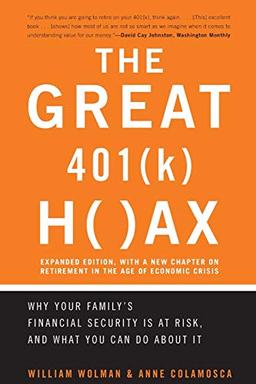 The Great 401(k) Hoax: Why Your Family's Financial Security Is At Risk, And What You Can Do About It