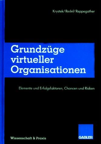 Grundzüge virtueller Organisationen: Elemente und Erfolgsfaktoren, Chancen und Risiken