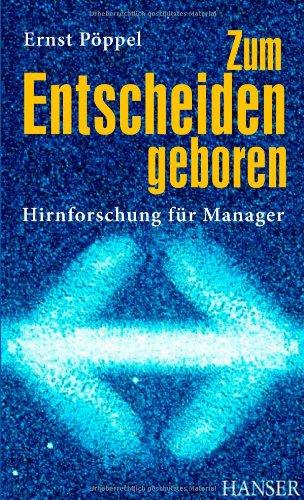 Zum Entscheiden geboren: Hirnforschung für Manager