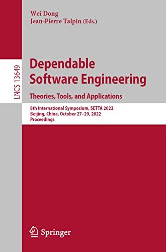 Dependable Software Engineering. Theories, Tools, and Applications: 8th International Symposium, SETTA 2022, Beijing, China, October 27-29, 2022, ... Notes in Computer Science, 13649, Band 13649)