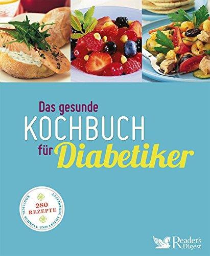 Das gesunde Kochbuch für Diabetiker: 280 Rezepte köstlich, schnell und leicht zubereitet