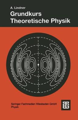 Grundkurs Theoretische Physik (Teubner Studienbücher Physik)