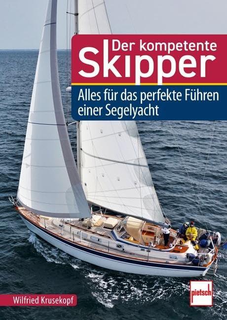 Der kompetente Skipper: Alles für das perfekte Führen einer Segelyacht