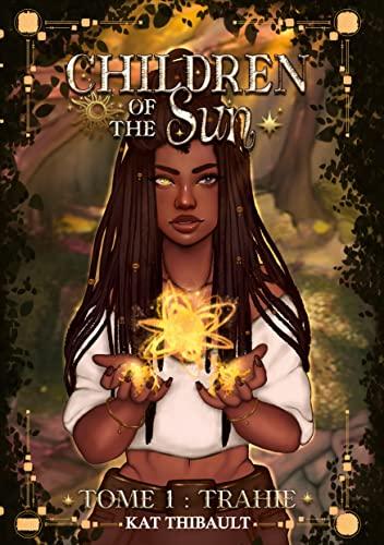 Children of the sun : Tome 1 : Trahie