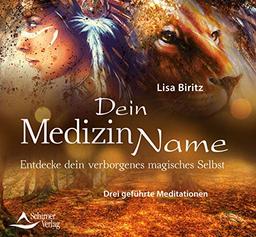 Dein Medizinname: Entdecke dein verborgenes magisches Selbst Drei geführte Meditationen