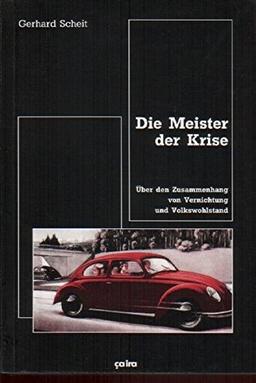 Die Meister der Krise: Über den Zusammenhang von Vernichtung und Volkswohlstand