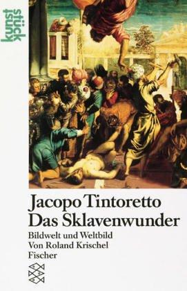 Jacopo Tintoretto<br /> Das Sklavenwunder: Bildwelt und Weltbild