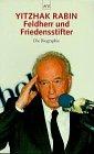 Yitzhak Rabin: Feldherr und Friedensstifter. Die Biographie