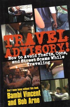 Travel Advisory!: How to Avoid Thefts, Cons, and Street Scams While Travelling