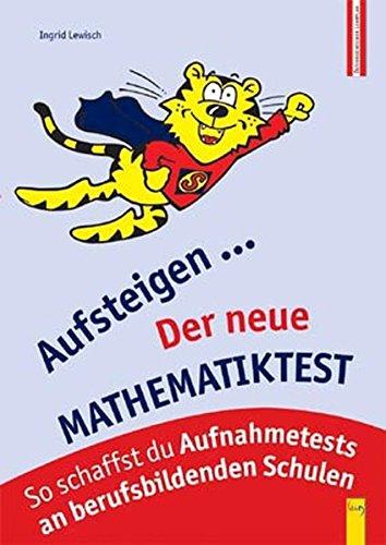 Der neue Mathematiktest: Vorbereitung für Aufnahmetests an berufsbildenden Schulen (Aufsteigen)