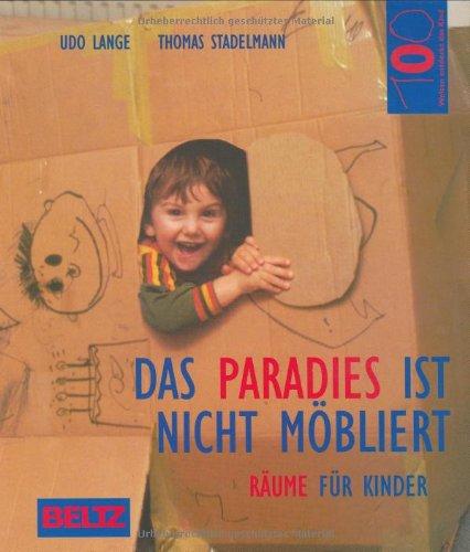 Das Paradies ist nicht möbliert: Räume für Kinder (Hundert Welten entdeckt das Kind)