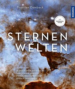 Sternenwelten: Glanzlichter der Galaxis -- leuchtende Nebel, funkelnde Sternhaufen, dunkle Geheimnisse