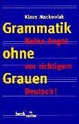 Grammatik ohne Grauen: Keine Angst vor richtigem Deutsch!