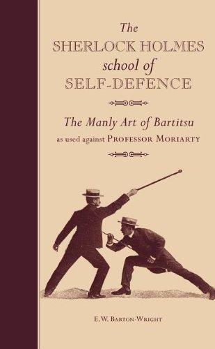 The Sherlock Holmes School of Self-Defence: The Manly Art of Bartitsu as Used Against Professor Moriarty