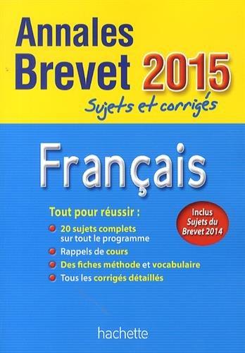 Français : annales brevet 2015 : sujets et corrigés