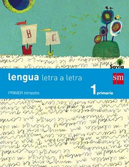 Savia, Letra a letra, lengua, 1 Educación Primaria. 1, 2 y 3 trimestres: Lengua 1 Primaria