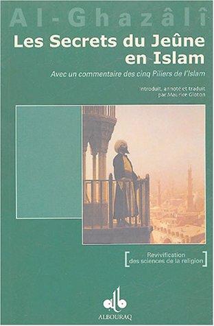 Les secrets du jeûne en Islam : avec un commentaire des Cinq piliers de l'Islam. Asrâr as-Sawm fi-l-islâm