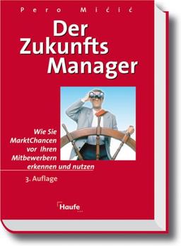 Der ZukunftsManager. Wie Sie MarktChancen vor Ihren Mitbewerbern erkennen