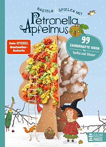 Basteln & Spielen mit Petronella Apfelmus - 99 zauberhafte Ideen für Herbst und Winter: Ein abwechslungsreiches Beschäftigungsbuch für Kinder ab 6 und ihre Eltern