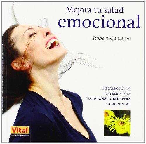 Mejora Tu Salud Emocional = Improve Your Emotional Health (Autoayuda (vital))