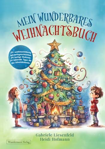 Mein wunderbares Weihnachtsbuch - 24 weihnachtliche Adventsgeschichten 24 lustige Gedichte 24 liebevolle Tipps für den Adventskalender