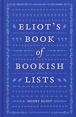 Eliot's Book of Bookish Lists: A sparkling miscellany of literary lists