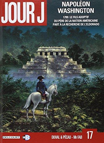 Jour J. Vol. 17. Napoléon Washington : 1799, le fils adoptif du père de la nation américaine part à la recherche de l'Eldorado