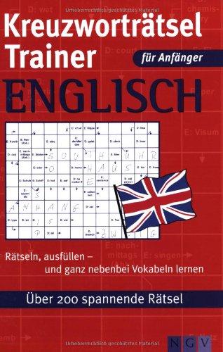 Kreuzworträtsel-Trainer Englisch: Rätseln, ausfüllen - und ganz nebenbei Vokabeln lernen. Über 200 spannende Rätsel