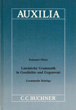 Auxilia / Lateinische Grammatik in Geschichte und Gegenwart: Unterrichtshilfen für den Lateinlehrer / Gesammelte Beiträge