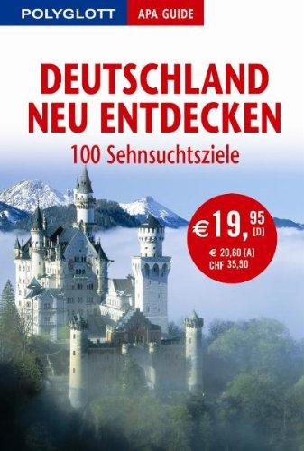 Deutschland neu entdecken. Polyglott Apa Guide: 100 Sehnsuchtsziele