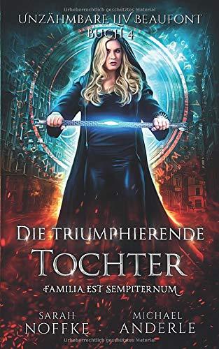 Die triumphierende Tochter (Unzähmbare Liv Beaufont, Band 4)