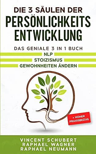 Die 3 Säulen der Persönlichkeitsentwicklung: Das geniale 3 in 1 Buch | NLP | Stoizismus | Gewohnheiten ändern + hoher Praxisbezug