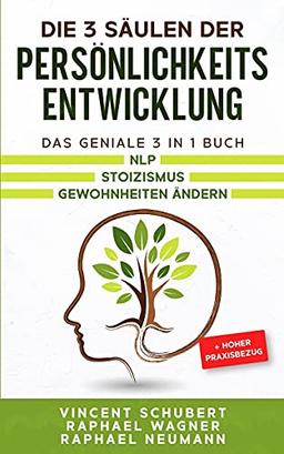 Die 3 Säulen der Persönlichkeitsentwicklung: Das geniale 3 in 1 Buch | NLP | Stoizismus | Gewohnheiten ändern + hoher Praxisbezug