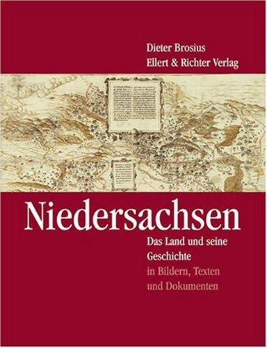 Niedersachsen. Das Land und seine Geschichte in Bildern, Texten und Dokumenten