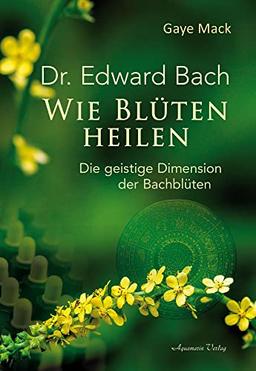 Wie Blüten heilen: Die geistige Dimension der Bachblüten