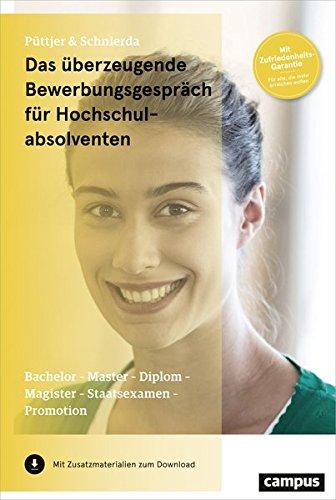 Das überzeugende Bewerbungsgespräch für Hochschulabsolventen: Bachelor - Master - Diplom - Magister - Staatsexamen - Promotion