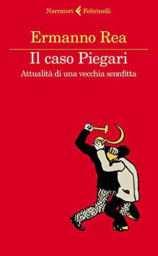 Il caso Piegari. Attualità di una vecchia sconfitta (I narratori)