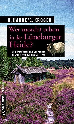 Wer mordet schon in der Lüneburger Heide?: 11 Krimis und 125 Freizeittipps