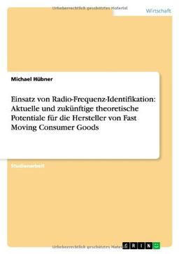 Einsatz von Radio-Frequenz-Identifikation: Aktuelle und zukünftige theoretische Potentiale für die Hersteller von Fast Moving Consumer Goods