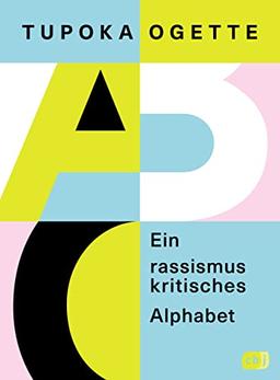 Ein rassismuskritisches Alphabet: Von der SPIEGEL-Bestsellerautorin von »exit RACISM«